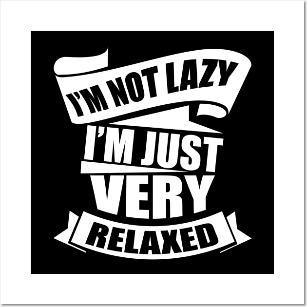 I'm Not Lazy I'm Just Very Relaxed Wall Art by Lasso Print